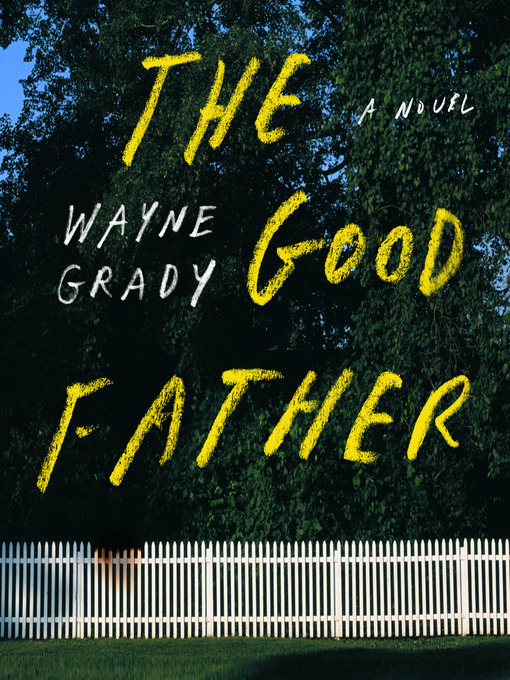 Title details for The Good Father by Wayne Grady - Available